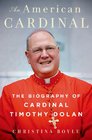 An American Cardinal The Biography of Cardinal Timothy Dolan