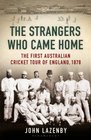 The Strangers Who Came Home Australia's First International Cricket Tour