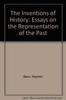The Inventions of History Essays on the Representation of the Past