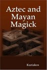 Aztec and Mayan Magick