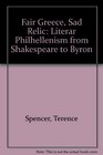 Fair Greece Sad Relic Literar Philhellenism from Shakespeare to Byron