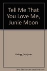 Tell Me That You Love Me Junie Moon