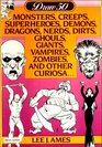 Draw 50 Monsters, Creeps Superheroes, Demons, Dragons, Nerds, Dirts, Ghouls, Giants, Vampires, Zombies, and Other Curiosa (Draw 50)