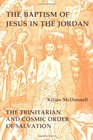 The Baptism of Jesus in the Jordan The Trinitarian and Cosmic Order of Salvation