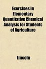 Exercises in Elementary Quantitative Chemical Analysis for Students of Agriculture