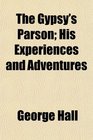 The Gypsy's Parson His Experiences and Adventures