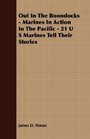 Out In The Boondocks  Marines In Action In The Pacific  21 U S Marines Tell Their Stories