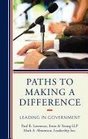 Paths to Making a Difference Leading in Government