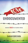 Love Undocumented: Risking Trust in a Fearful World