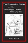 The Ecumenical Cruise and Other ThreeLegged Chicken Philosophy Tales