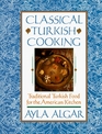 Classical Turkish Cooking  Traditional Turkish Food for the American