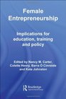 Female Entrepreneurship Implications for Education Training and Policy