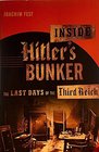 Inside Hitler's Bunker The Last Days of the Third Reich