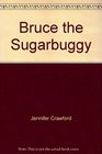 Bruce the Sugarbuggy