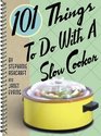 101 Things to Do With a Slow Cooker