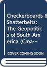 Checkerboards  Shatterbelts The Geopolitics of South America