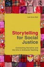 Storytelling for Social Justice Connecting Narrative and the Arts in Antiracist Teaching