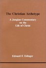 The Christian Archetype A Jungian Commentary on the Life of Christ