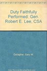 Duty Faithfully Performed Gen Robert E Lee CSA