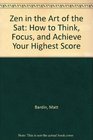 Zen in the Art of the Sat How to Think Focus and Achieve Your Highest Score