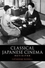 Classical Japanese Cinema Revisited A New Look at the Canon