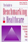 The Guide to Benchmarking in Healthcare Practical Lessons from the Field