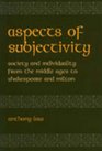Aspects of Subjectivity Society and Individuality from the Middle Ages to Shakespeare and Milton