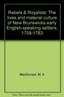 Rebels  Royalists The lives and material culture of New Brunswicks early Englishspeaking settlers 17581783