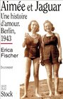 Aime et Jaguar Une histoire d'amour Berlin 1943