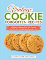 Vintage Cookie Forgotten Recipes A Retro Cookbook That Will Provide You With the Best Cookies From the Past