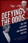 Defying the Odds The 2016 Elections and American Politics