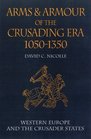Arms and Armour of the Crusading Era 10501350 Western Europe and the Crusader States