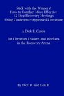 Stick with the Winners How to Conduct More Effective 12Step Recovery Meetings Using ConferenceApproved Literature A Dick B Guide for Christian Leaders and Workers in the Recovery Arena