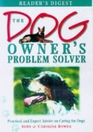 The Dog Owner's Problem Solver Practical and Expert Advice on Caring for Dogs