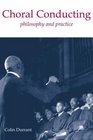 Choral Conducting Philosophy and Practice