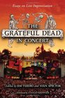 The Grateful Dead in Concert Essays on Live Improvisation