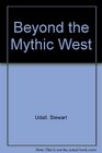 Beyond the Mythic West
