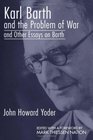 Karl Barth and the Problem of War and Other Essays on Barth