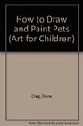 How to Draw and Paint Pets Practical Painting Techniques for all Junior Painters