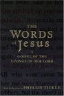 The Words of Jesus A Gospel of the Sayings of Our Lord with Reflections by Phyllis Tickle