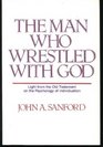 The Man Who Wrestled with God Light from the Old Testament on the Psychology of Individuation