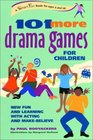 101 More Drama Games for Children New Fun and Learning With Acting and MakeBelieve