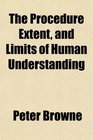 The Procedure Extent and Limits of Human Understanding
