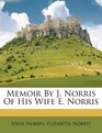 Memoir By J Norris Of His Wife E Norris