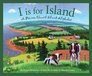 I is for Island A Prince Edward Island Alphabet