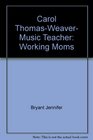 Carol ThomasWeaver Music Teacher Working Moms