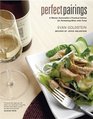 Perfect Pairings A Master Sommelier's Practical Advice for Partnering Wine with Food