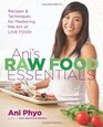 Ani's Raw Food Essentials Recipes and Techniques for Mastering the Art of Live Food