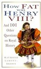 How Fat Was Henry VIII And 101 Other Questions and Answers on Royal History