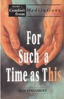 For Such a Time as This: Old Testament (Comfort from Meditations, Vol 1)